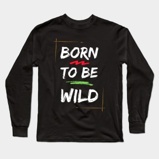 Born To Be Wild Long Sleeve T-Shirt